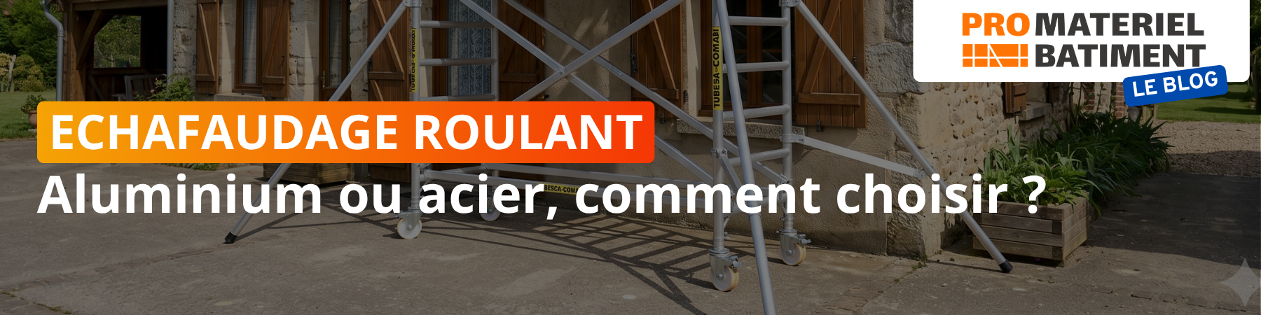 Echafaudage roulant acier ou aluminium, comment choisir ? 
